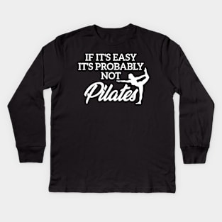 If It’s Easy Its Probably Not Pilates Kids Long Sleeve T-Shirt